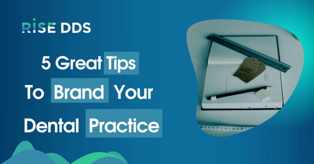 5 Great Tips To Brand Your Dental Practice